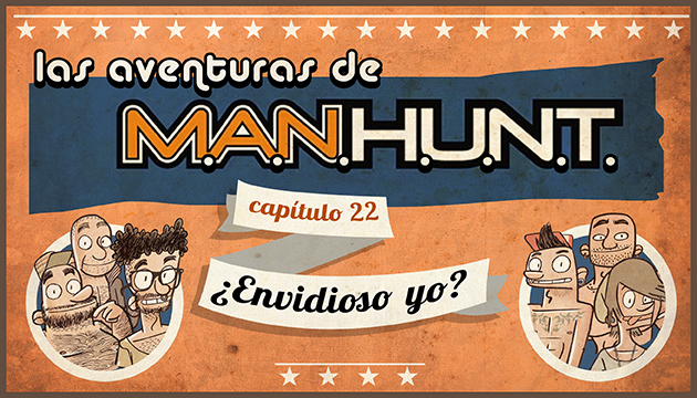 #AVENTURASMANHUNT: ¿Envidioso yo?