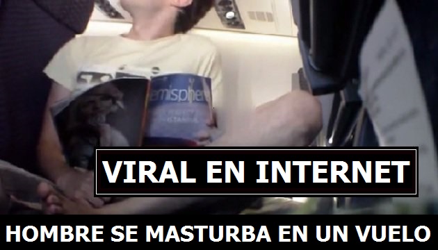 Vídeo De Hombre Masturbandose En Un Avión Se Vuelve Viral