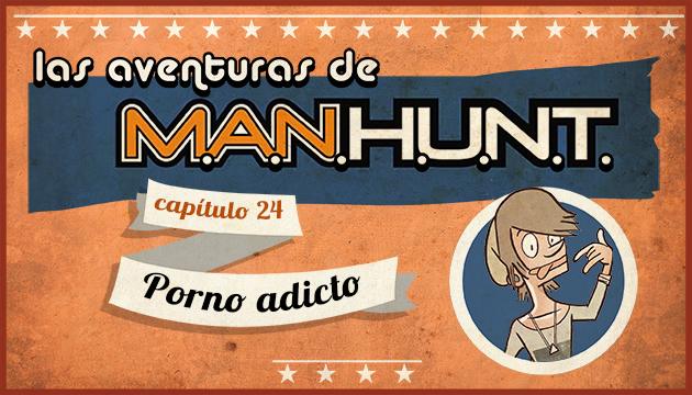 #AVENTURASMANHUNT: Porno Adicto