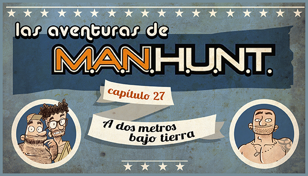 #AVENTURASMANHUNT: A DOS METROS BAJO TIERRA