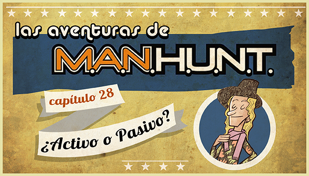 #AVENTURASMANHUNT: ¿ACTIVO O PASIVO?