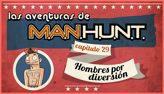 #AVENTURASMANHUNT: HOMBRES POR DIVERSIÓN