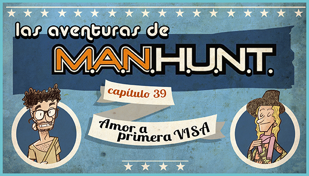 #AVENTURASMANHUNT: AMOR A PRIMERA VISA